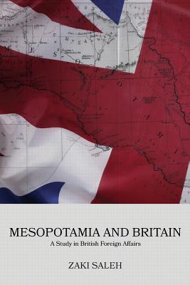 Mesopotamia and Britain: A Study in British Foreign Affairs - Abdul-haq Al-ani