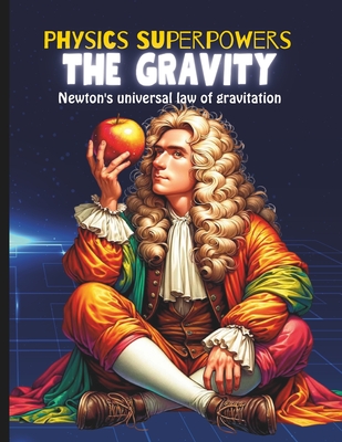 Gravity Book for Kids: Book about Gravity for Kids Science Kid's Guide to Newton's Law of Gravitation and Physics -