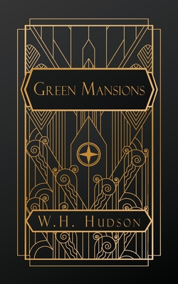 Green Mansions: A Romance of the Tropical Forest - W. H. Hudson