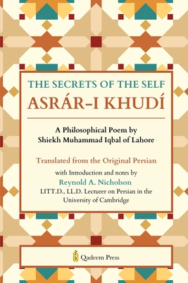 The Secrets of the Self: A Philosophical Poem by Shiekh Muhammad Iqbal of Lahore - Shiekh Muhammad Iqbal