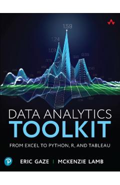 Coperta cărții 'Data Analytics Toolkit: From Excel to Python, R, and Tableau - Eric Gaze'