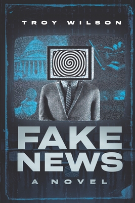 Fake News - Troy Wilson