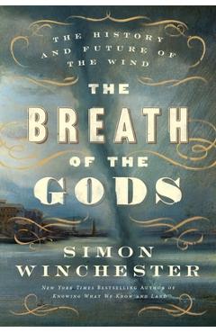 Poza produsului The Breath of the Gods: The History and Future of the Wind - Simon Winchester