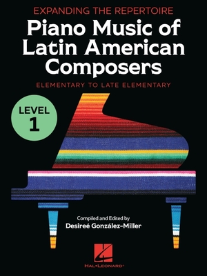 Expanding the Repertoire: Music of Latin American Composers - Book 1: Elementary to Upper Elementary Level Piano Solos -