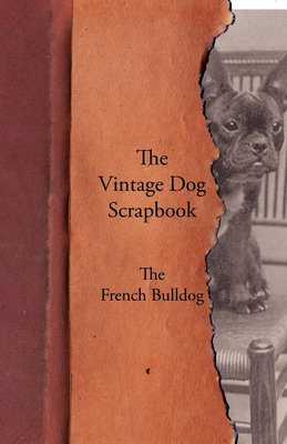 The Vintage Dog Scrapbook - The French Bulldog - 