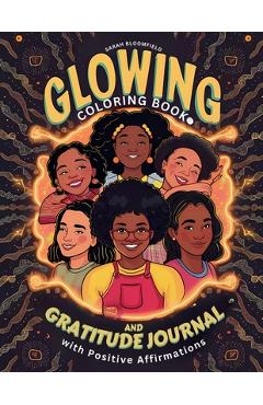 Poza produsului Glowing Coloring Book and Gratitude Journal with Positive Affirmations for Black Girl: for Black kids Ages 6-8, 8-12 to Boost Self Esteem, Self Love A - Sarah Bloomfield