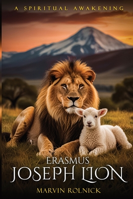 Erasmus Joseph Lion: A Spiritual Awakening - Marvin Rolnick