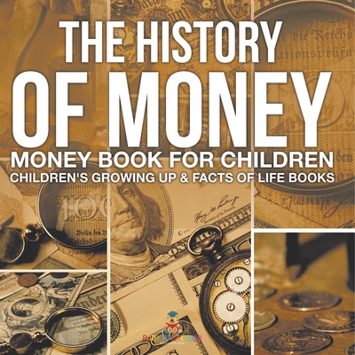 The History of Money - Money Book for Children Children's Growing Up & Facts of Life Books - 