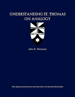 Understanding St. Thomas on Analogy - John R. Mortensen