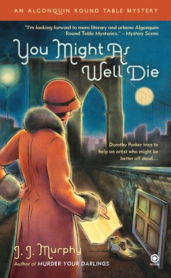 You Might As Well Die: An Algonquin Round Table Mystery - J. J. Murphy