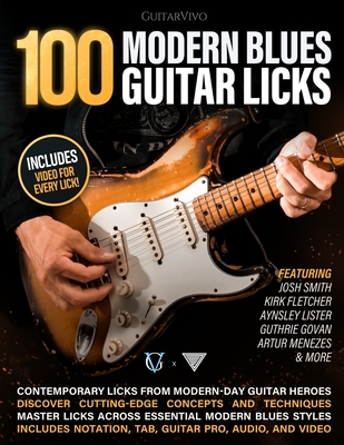 100 Modern Blues Guitar Licks: Learn 100 Killer Blues Licks From Modern-Day Masters! - Josh Smith