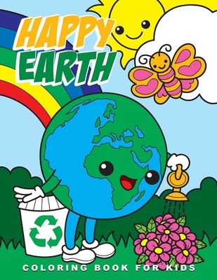 Happy Earth Coloring Book for Kids: Cute Ecological and Recycling Inspired Coloring Pages for Kids, Perfect Earth Day Activity Book with Adorable Imag - Amai World