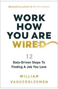Poza produsului Work How You Are Wired: 12 Data-Driven Steps to Finding a Job You Love - William Vanderbloemen