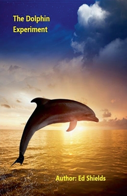 The Dolphin Experiment - Edward Shields