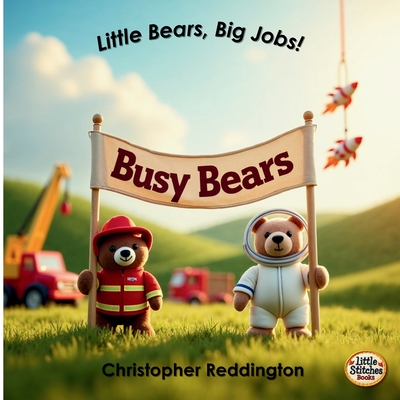 Busy Bears: Little Bears, Big Jobs! - Christopher Reddington