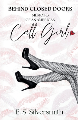 Behind Closed Doors: Memoirs Of an American Call Girl - E. S. Silversmith