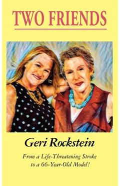 Coperta cărții 'Two Friends-From a Life-Threatening Stroke to a 66-Year-Old Model (LIB) - Geri Rockstein'