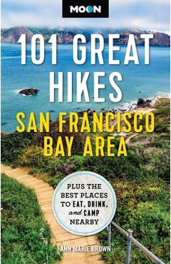 Poza produsului Moon 101 Great Hikes San Francisco Bay Area: Plus the Best Places to Eat, Drink, and Camp Nearby - Ann Marie Brown
