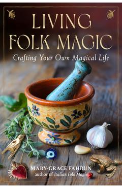 Poza produsului Living Folk Magic: Crafting Your Own Magical Life - Mary-grace Fahrun