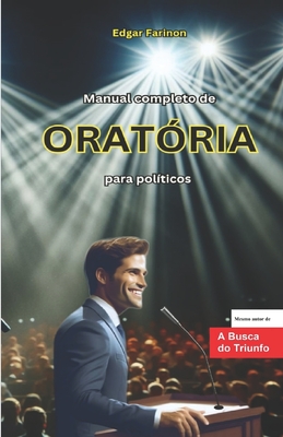 Manual completo de Oratória para politicos: Livro do aluno - Edgar Farinon