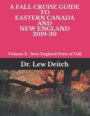 A Fall Cruise Guide to Eastern Canada and New England 2019-20: Volume 2 - New England Ports of Call - Dr Lew Deitch