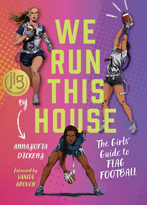 We Run This House: The Girls' Guide to Flag Football - Annasofia Dickens