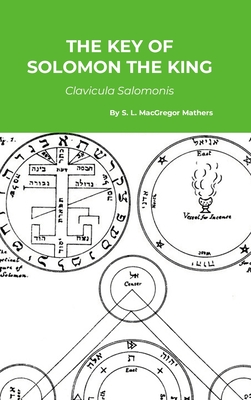 The Key of Solomon the King: Clavicula Salomonis - S. L. Macgregor Mathers