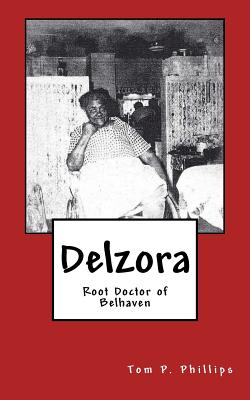 Delzora: Root Doctor of Belhaven - Tom P. Phillips