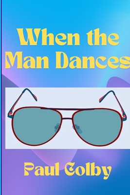 When the Man Dances - Paul Colby