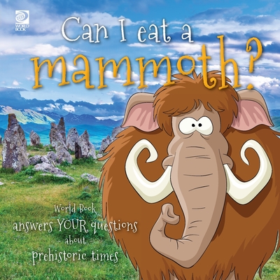 Can I eat a mammoth?: World Book answers your questions about prehistoric times - Grace Guibert