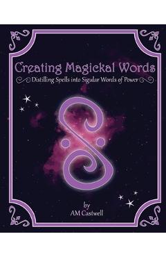 Poza produsului Creating Magickal Words: Distilling Spells Into a Singular Word of Power - Am Castwell