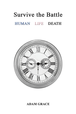 Survive the Battle: Human Life Death - Adam Grace