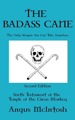The BadAss Cane: The Only Weapon You Can Take Anywhere - Angus Mcintosh