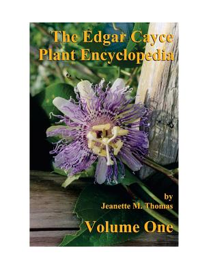 The Edgar Cayce Plant Encyclopedia by Jeanette M Thomas - F. Michael Pinkava