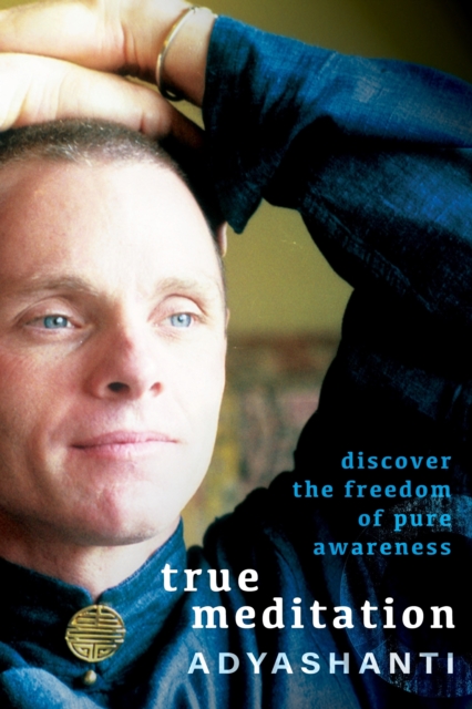 True Meditation: Discover the Freedom of Pure Awareness -