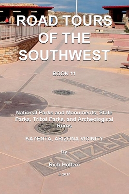 Road Tours Of The Southwest, Book 11: National Parks & Monuments, State Parks, Tribal Park & Archeological Ruins - Rich Holtzin