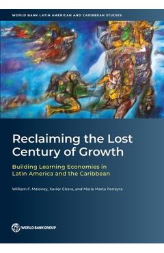 Coperta cărții 'Reclaiming the Lost Century of Growth: Building Learning Economies in Latin America and the Caribbean - William F.'