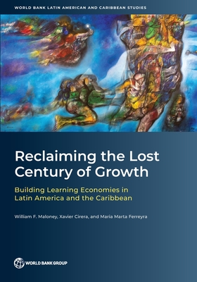 Coperta cărții 'Reclaiming the Lost Century of Growth: Building Learning Economies in Latin America and the Caribbean - William F.'