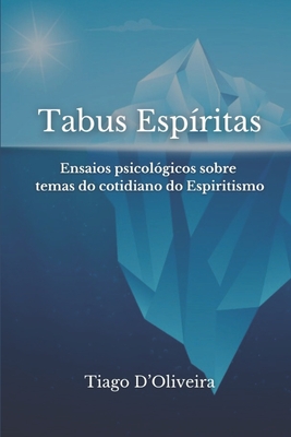 Tabus Espíritas: Ensaios psicológicos sobre temas do cotidiano do Espiritismo - Tiago D'oliveira