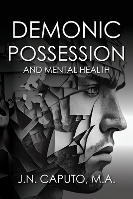 Demonic Possession and Mental Health - J. N. Caputo