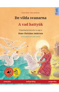 Coperta cărții 'De vilda svanarna - A vad hattyúk (svenska - ungerska): Tvåspråkig barnbok efter en saga av Hans Christian Andersen,'