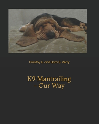K9 Mantrailing - Our Way - Timothy E. And Sara S. Perry