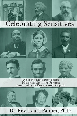 Celebrating Sensitives: What We Can Learn From Historic Sensitive Persons about being an Empowered Empath - Laura Palmer