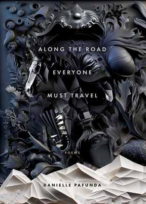 Along the Road Everyone Must Travel - Danielle Pafunda