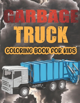 Garbage Truck Coloring Book For Kids.: The Most Wanted Garbage Trucks Coloring Book Design are Here! Kids Get Ready To Have Fun. - Srct Publication