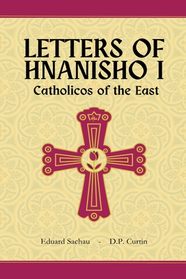Letters of Hnanisho I, Catholicos of the East - Catholicos Of The East Hnanisho I.