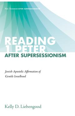 Coperta cărții 'Reading 1 Peter After Supersessionism: Jewish Apostolic Affirmation of Gentile Israelhood - Kelly D. Liebengood'