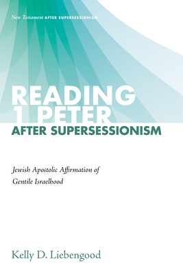 Coperta cărții 'Reading 1 Peter After Supersessionism: Jewish Apostolic Affirmation of Gentile Israelhood - Kelly D. Liebengood'