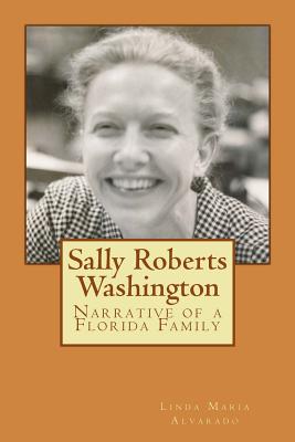 Sally Roberts Washington: Narrative of a Florida Family - Sally Roberts Washington