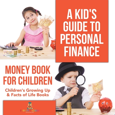 A Kid's Guide to Personal Finance - Money Book for Children Children's Growing Up & Facts of Life Books - 